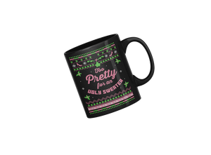 "Too Pretty for an Ugly Sweater" Mug