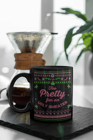 "Too Pretty for an Ugly Sweater" Mug