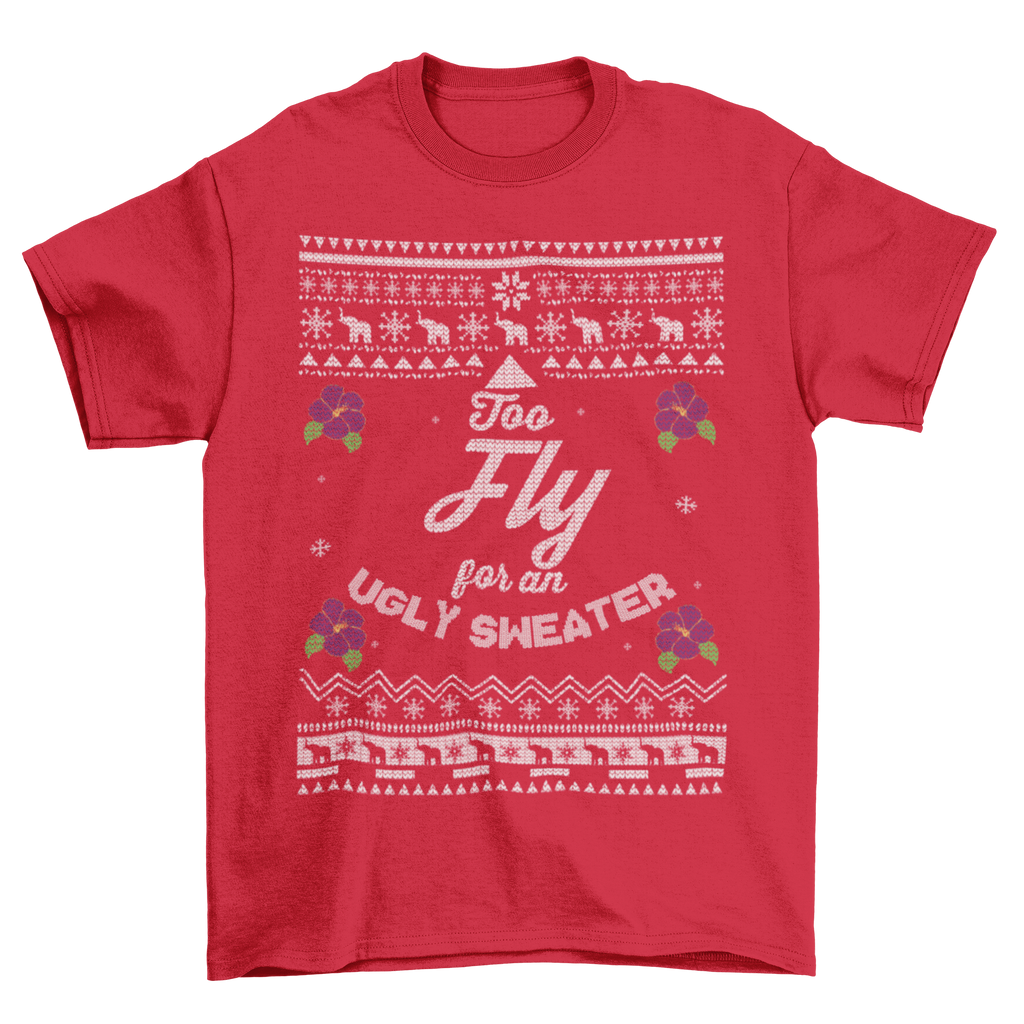 Too Fly for an Ugly Sweater T-Shirt