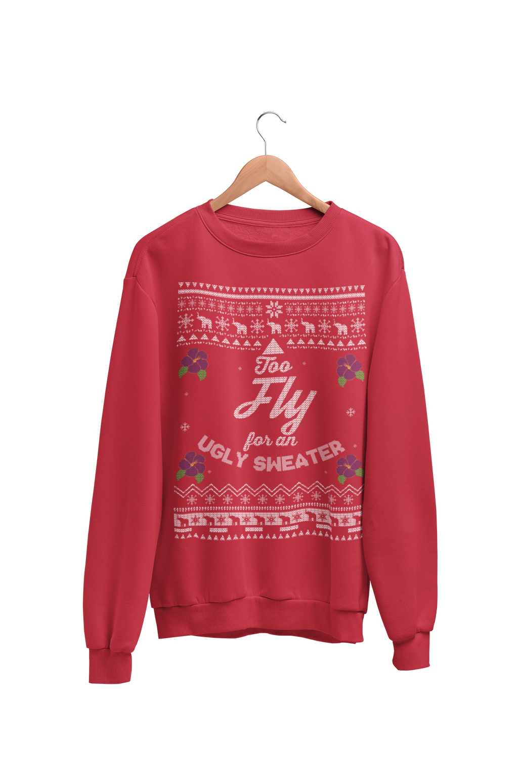 Too Fly for an Ugly Sweater Sweatshirt