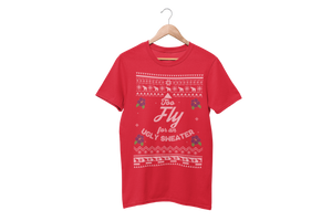 Too Fly for an Ugly Sweater T-Shirt